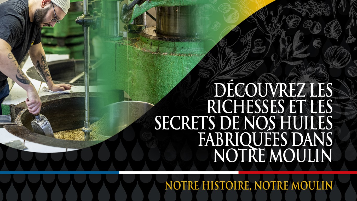 Notre histoire, notre moulin : Découvrez les richesses et les secrets de nos huiles fabriquées dans notre moulin